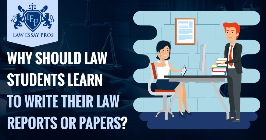 Why should law students learn to write their law reports or papers