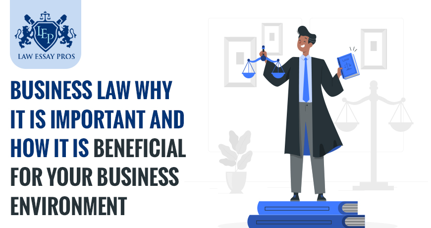 Business Law: Why It Is Important And How It Is Beneficial For Your Business Environment