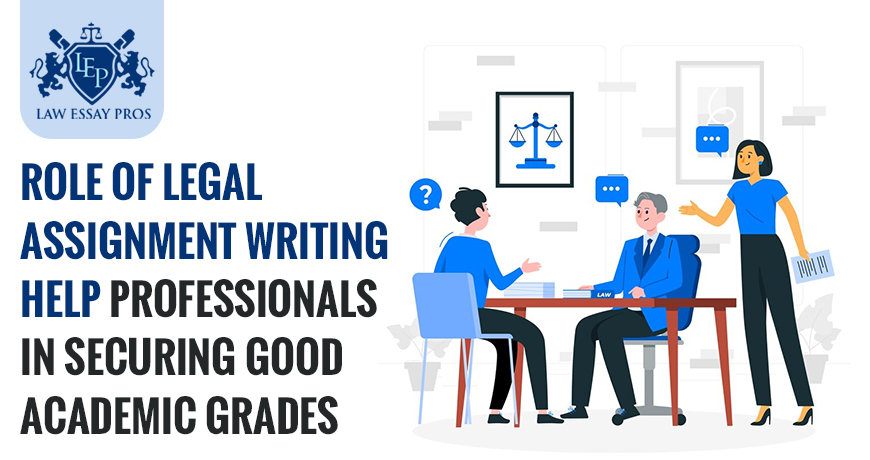 Role of Legal Assignment Writing Help Professionals in Securing Good Academic Grades