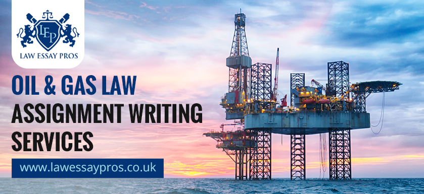 Oil & Gas Law Assignment Writing Services